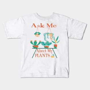 Ask Me About My PLANTS Edit Kids T-Shirt